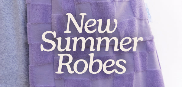 NEW SUMMER ROBES HAVE LANDED
